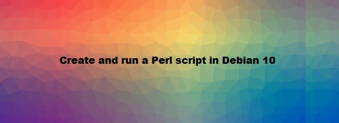 Create and Run a Perl Script in Debian 10