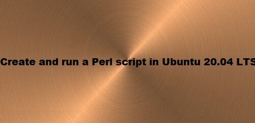 Create and Run a Perl Script in Ubuntu 20.04