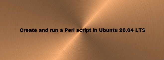 Create and Run a Perl Script in Ubuntu 20.04