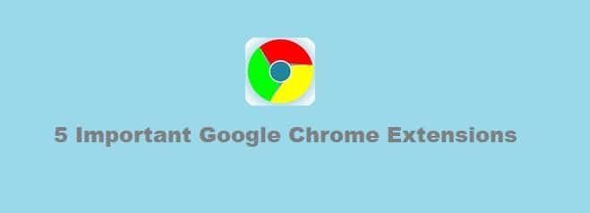 5 Important Google Chrome Extensions