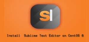 Install Sublime Text Editor on CentOS 8