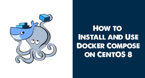 How to Install and Use Docker Compose on CentOS 8