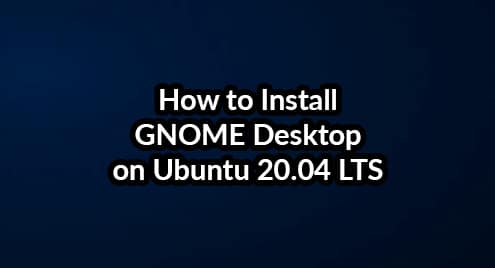 How to Install GNOME Desktop on Ubuntu 20.04 LTS