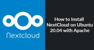 How to Install NextCloud on Ubuntu 20.04 with Apache
