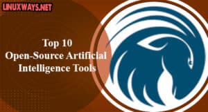 Top 10 Open-Source Artificial Intelligence Tools – LinuxWays