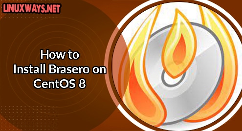 How to Install Brasero on CentOS 8 
