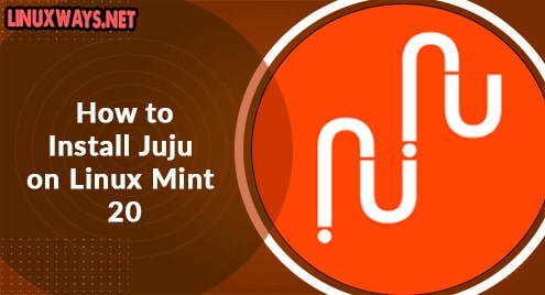 How to Install Juju on Linux Mint 20