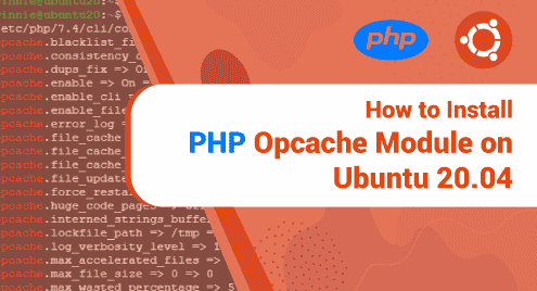How to Install PHP Opcache Module on Ubuntu 20.04