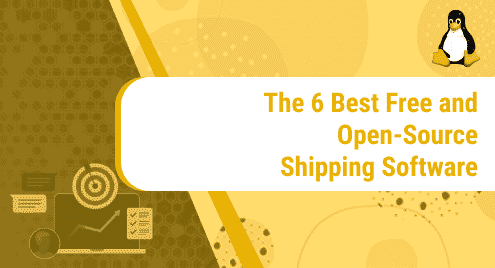 The 6 Best Free and Open Source Shipping Software
