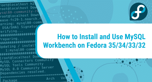 How to Install and Use MySQL Workbench on Fedora 35