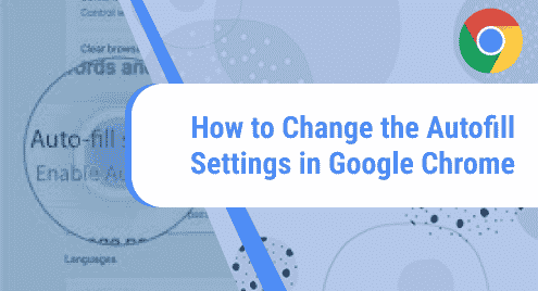 How to Change the Autofill Settings in Google Chrome
