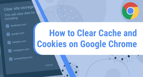 How to Clear Cache and Cookies on Google Chrome