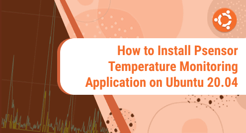 How to Install Psensor Temperature Monitoring Application on Ubuntu 20.04