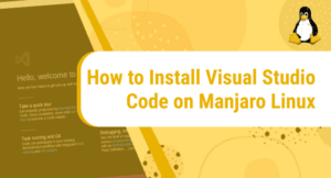 How to Install Visual Studio Code on Manjaro Linux
