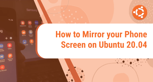 How to Mirror your Phone Screen on Ubuntu 20.04