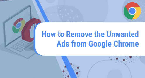 How to Remove the Unwanted Ads from Google Chrome