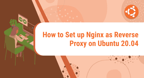 How to Set up Nginx as Reverse Proxy on Ubuntu 20.04