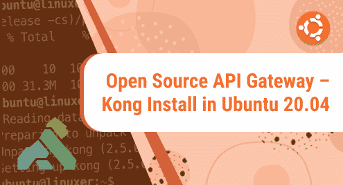 Open Source API Gateway – Kong Install in Ubuntu 20.04