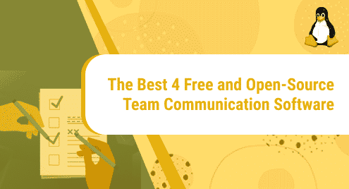The Best 4 Free and Open-Source Team Communication Software