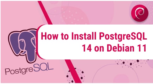 How to Install PostgreSQL 14 on Debian 11