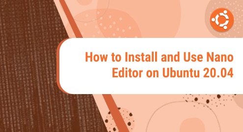 How to Install and Use Nano Editor on Ubuntu 20.04