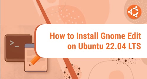 How to Install Gnome Edit on Ubuntu 22.04 LTS