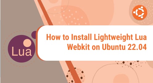 How_to_Install_Lightweight_Lua_Webkit_on_Ubuntu_22.04