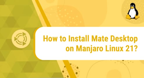 How to Install Mate Desktop on Manjaro Linux 21?