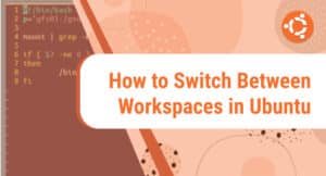 How to Switch Between Workspaces in Ubuntu – LinuxWays