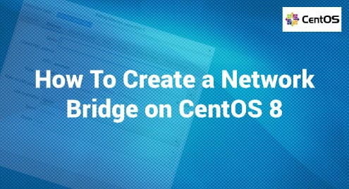 How To Create a Network Bridge on CentOS 8