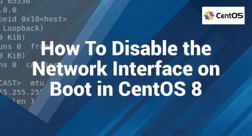 How To Disable the Network Interface on Boot in CentOS 8