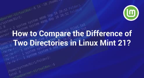 How to Compare the Difference of Two Directories in Linux Mint 21?