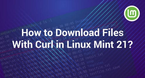 How to Download Files With Curl in Linux Mint 21?