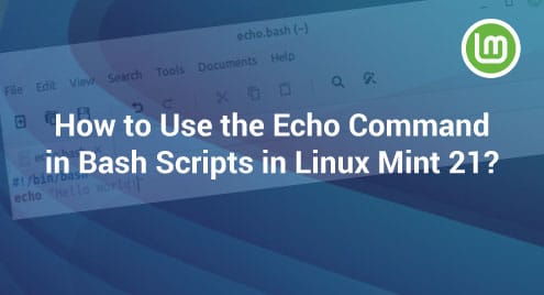 How to Use the Echo Command in Bash Scripts in Linux Mint 21?