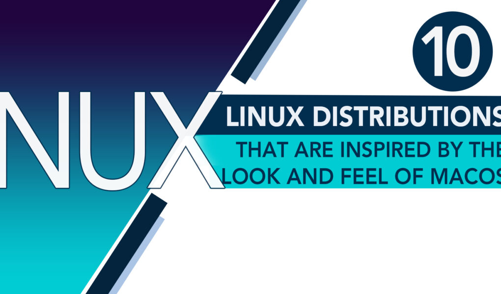 10 Linux Distributions That are Inspired by the Look and Feel of macOS