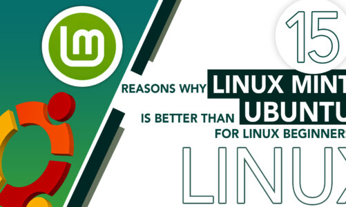 15 Reasons Why Linux Mint is Better Than Ubuntu for Linux Beginners