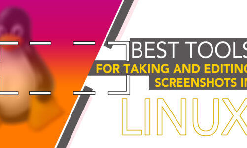 Best Tools For Taking and Editing Screenshots in Linux
