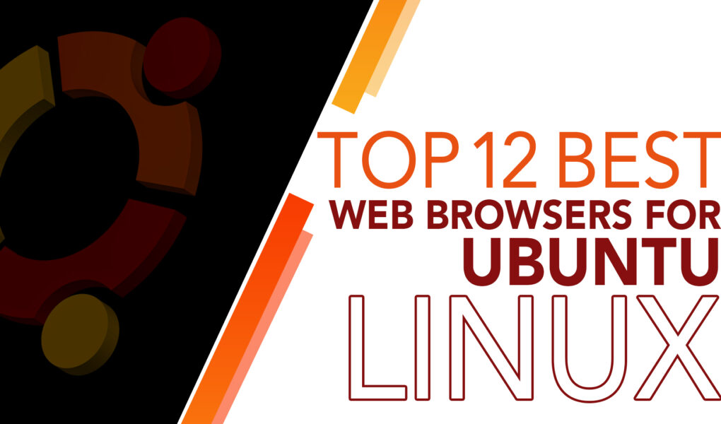 Top 12 Best Web Browsers for Ubuntu Linux