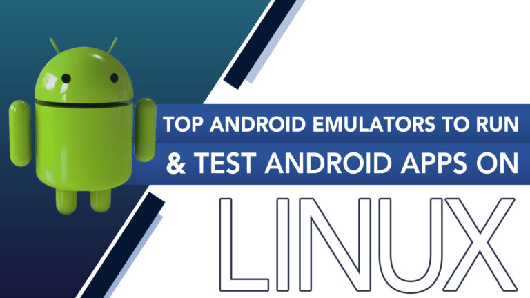 Top Android Emulators to Run and Test Android Apps on Linux – LinuxWays