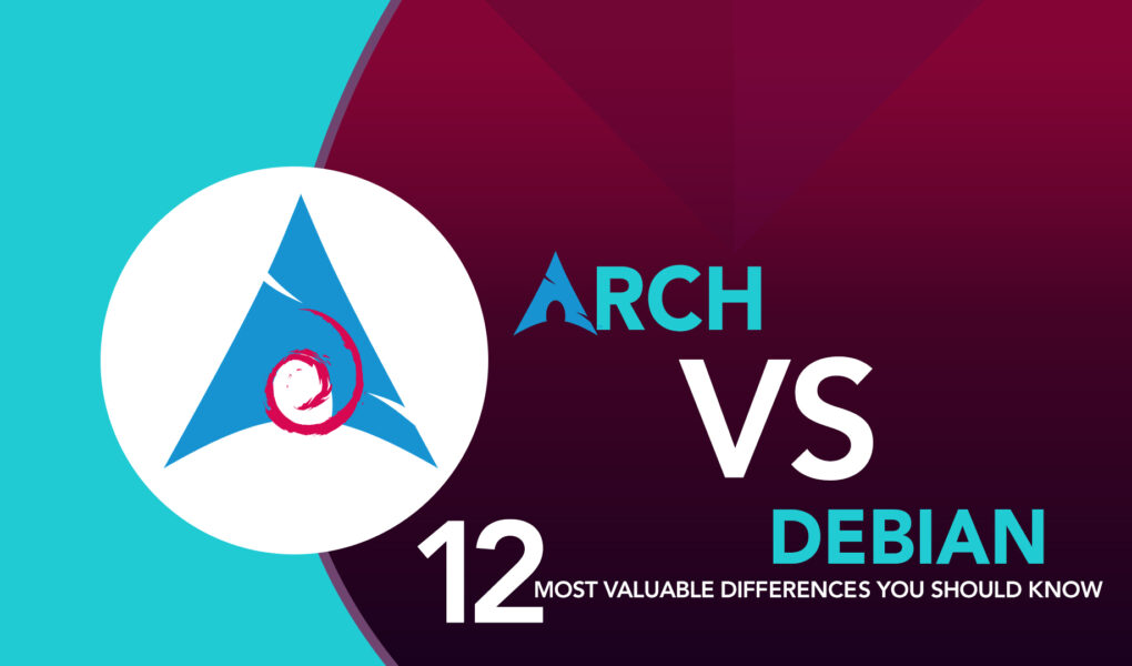 Debian vs Arch12 Most Valuable Differences You Should Know