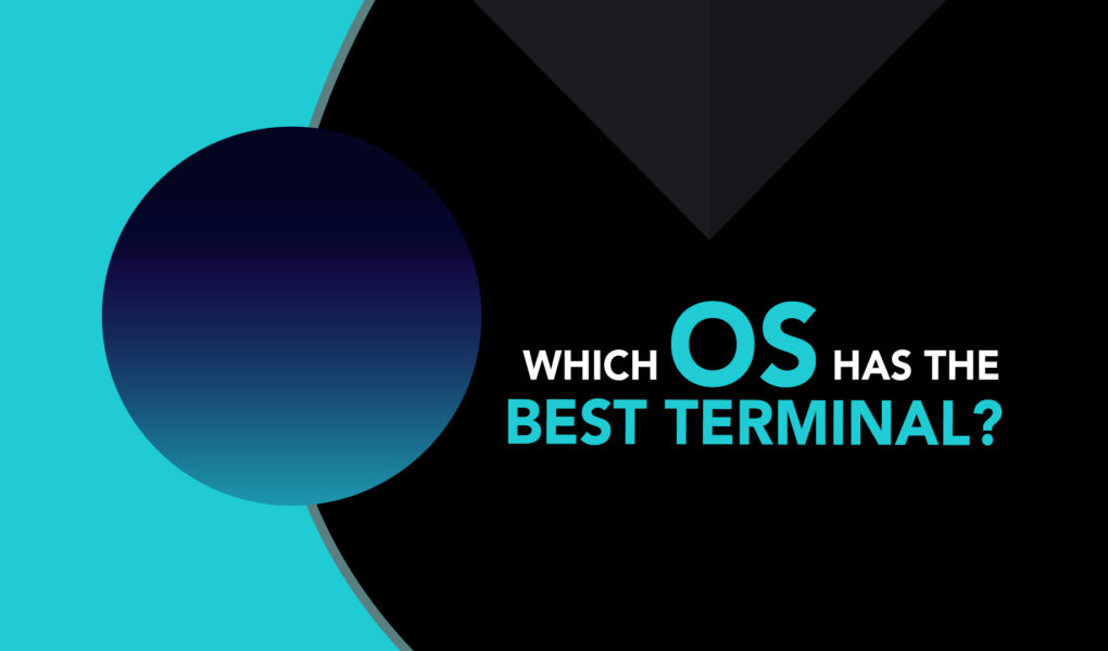 Which OS has the best terminal