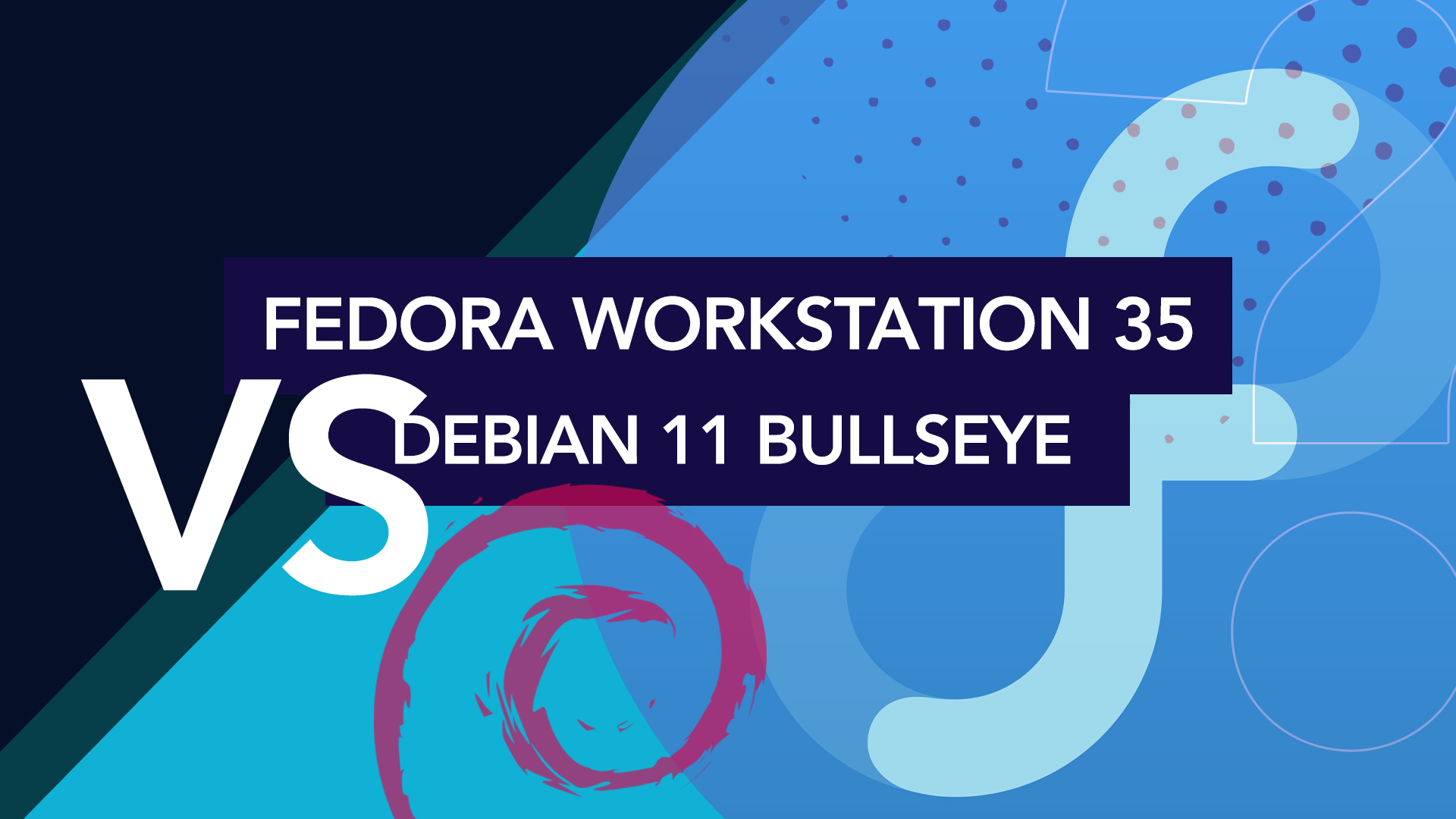 Fedora Workstation 35 vs Debian 11 Bullseye