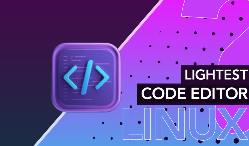 What Is The Lightest Code Editor Linux LinuxWays