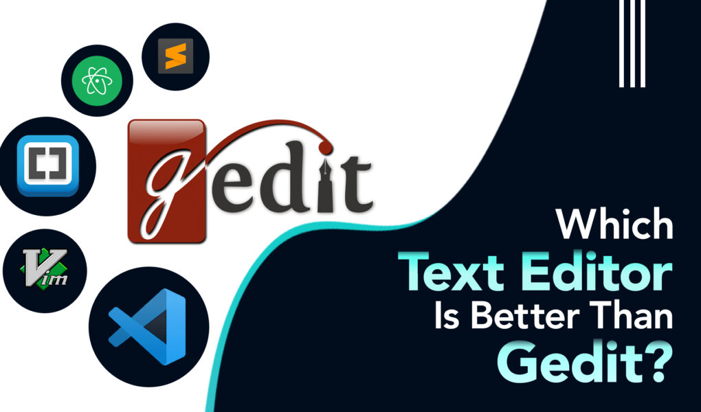 Which text editor is better than gedit