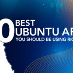 50 Best Ubuntu Apps You Should Be Using Right Now