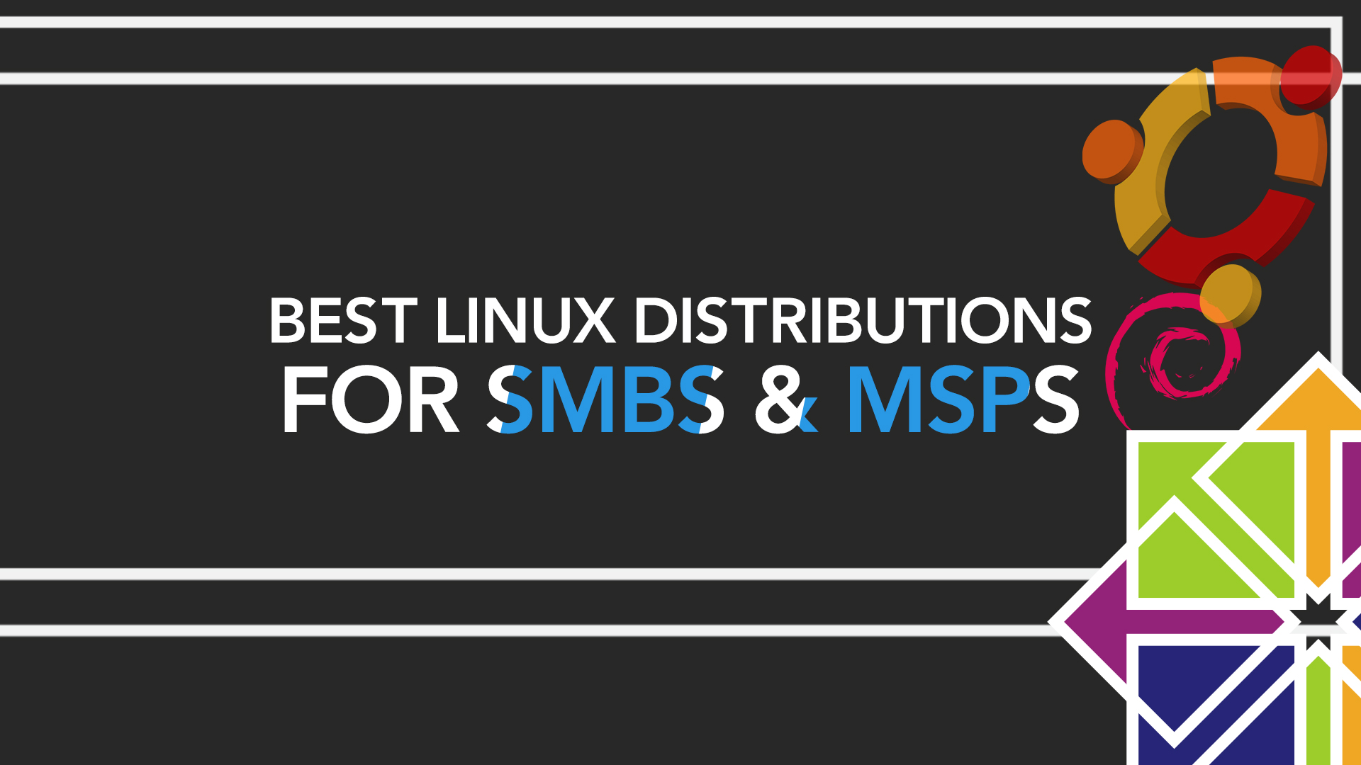 Best Linux Distributions for SMBs and MSPs