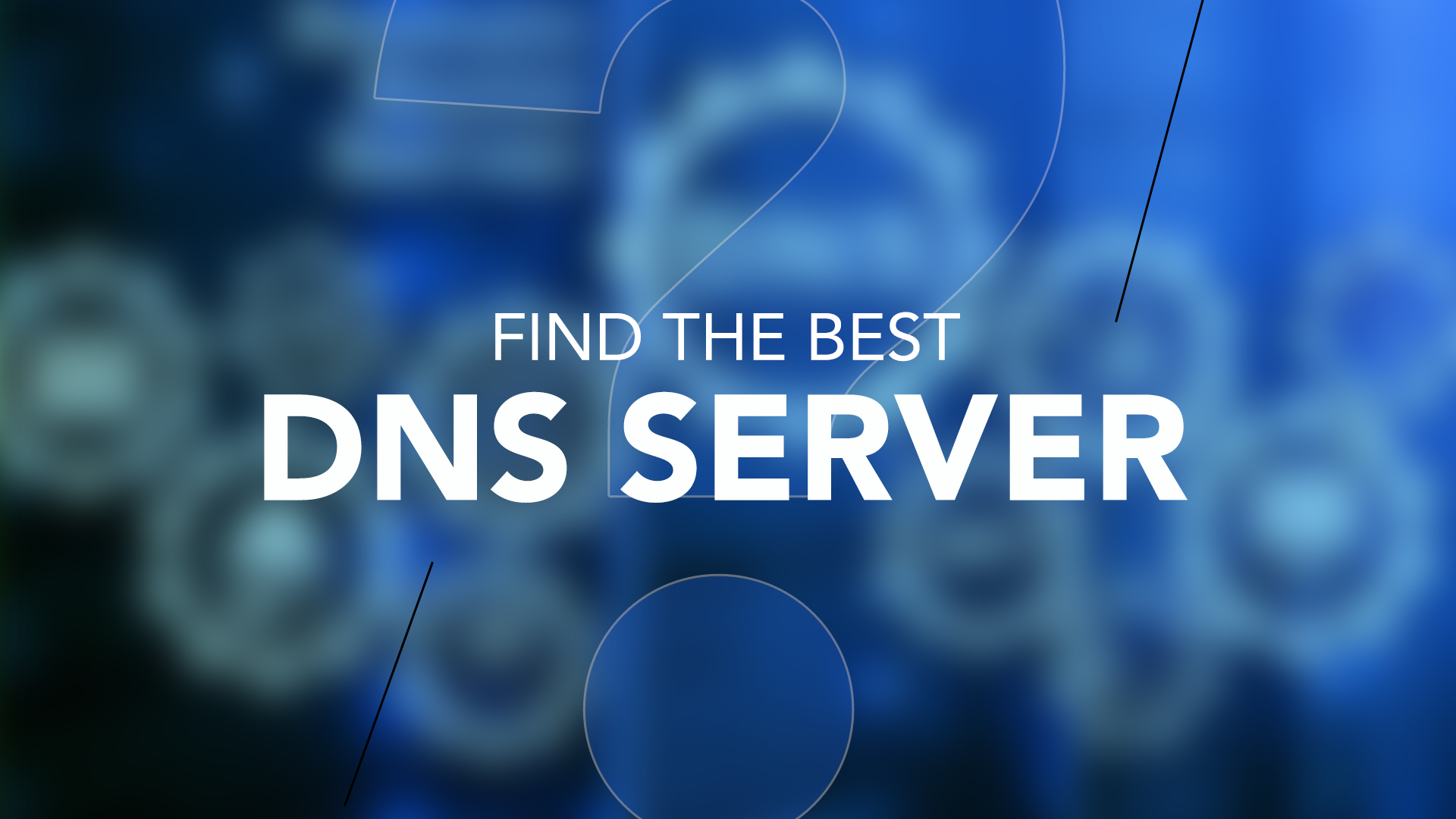 How to Find the BEST DNS Server for your Location