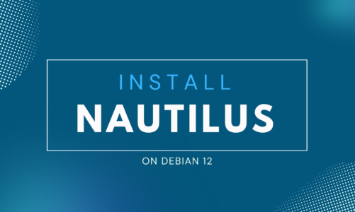 How to Install Nautilus File Manager on Debian 12