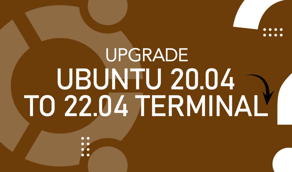 How do I upgrade from Ubuntu 20.04 to 22.04 terminal