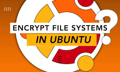 How to Encrypt File Systems in Ubuntu